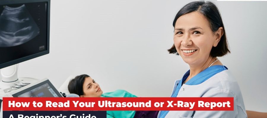 How to Read Your Ultrasound or X-Ray Report: A Beginner’s Guide