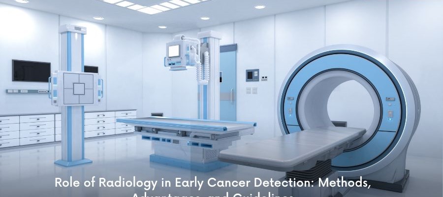 Role of Radiology in Early Cancer Detection: Methods, Advantages, and Guidelines